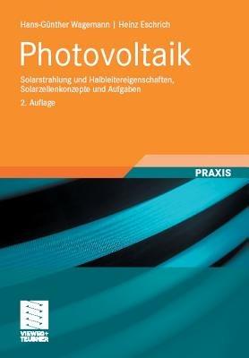 Photovoltaik: Solarstrahlung und Halbleitereigenschaften, Solarzellenkonzepte und Aufgaben - Hans-Günther Wagemann,Heinz Eschrich - cover