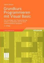 Grundkurs Programmieren mit Visual Basic: Die Grundlagen der Programmierung - Einfach, verständlich und mit leicht nachvollziehbaren Beispielen