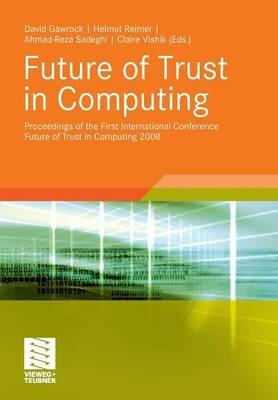 Future of Trust in Computing: Proceedings of the First International Conference Future of Trust in Computing 2008 - cover