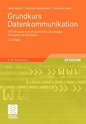 Grundkurs Datenkommunikation: TCP/IP-basierte Kommunikation: Grundlagen, Konzepte und Standards - Peter Mandl,Andreas Bakomenko,Johannes Weiss - cover