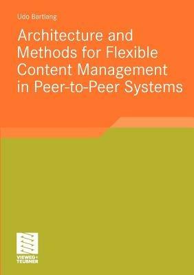 Architecture and Methods for Flexible Content Management in Peer-to-Peer Systems - Udo Bartlang - cover