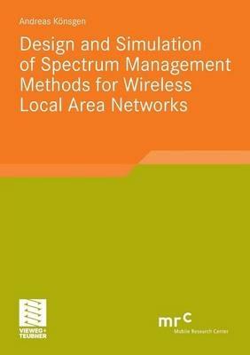 Design and Simulation of Spectrum Management Methods for Wireless Local Area Networks - Andreas Könsgen - cover