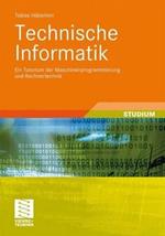 Technische Informatik: Ein Tutorium der Maschinenprogrammierung und Rechnertechnik