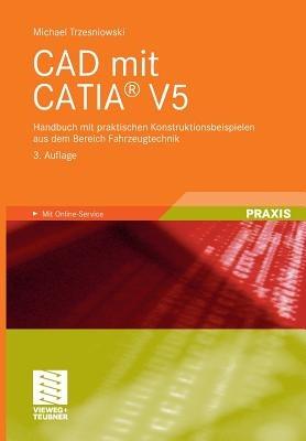 CAD mit CATIA® V5: Handbuch mit praktischen Konstruktionsbeispielen aus dem Bereich Fahrzeugtechnik - Michael Trzesniowski - cover