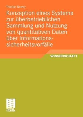 Konzeption eines Systems zur überbetrieblichen Sammlung und Nutzung von quantitativen Daten über Informationssicherheitsvorfälle - Thomas Nowey - cover