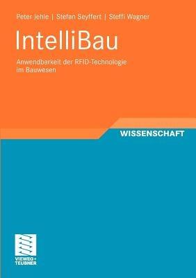 IntelliBau: Anwendbarkeit der RFID-Technologie im Bauwesen - Peter Jehle,Stefan Seyffert,Steffi Wagner - cover