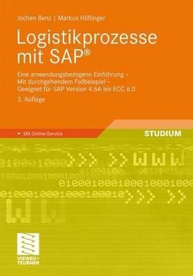 Logistikprozesse mit SAP: Eine anwendungsbezogene Einführung - Mit durchgehendem Fallbeispiel - Geeignet für SAP Version 4.6A bis ECC 6.0 - Jochen Benz,Markus Höflinger - cover