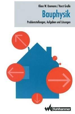 Bauphysik: Problemstellungen, Aufgaben und Lösungen - Klaus Usemann,Horst Gralle - cover