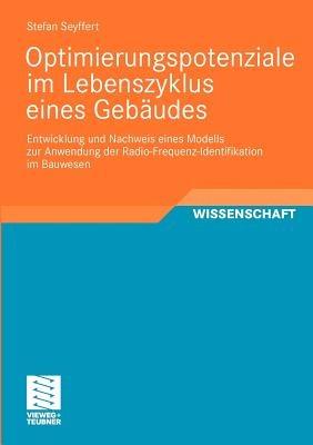 Optimierungspotenziale im Lebenszyklus eines Gebäudes: Entwicklung und Nachweis eines Modells zur Anwendung der Radio-Frequenz-Identifikation im Bauwesen - Stefan Seyffert - cover