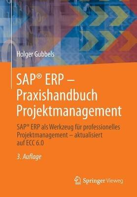 SAP® ERP - Praxishandbuch Projektmanagement: SAP® ERP als Werkzeug für professionelles Projektmanagement - aktualisiert auf ECC 6.0 - Holger Gubbels - cover