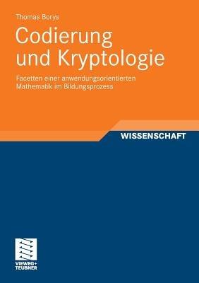 Codierung und Kryptologie: Facetten einer anwendungsorientierten Mathematik im Bildungsprozess - Thomas Borys - cover