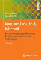 Grundkurs Theoretische Informatik: Eine anwendungsbezogene Einführung - Für Studierende in allen Informatik-Studiengängen