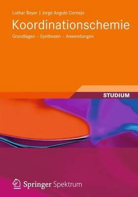 Koordinationschemie: Grundlagen - Synthesen - Anwendungen - Lothar Beyer,Jorge Angulo Cornejo - cover