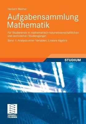 Aufgabensammlung Mathematik. Band 1: Analysis einer Variablen, Lineare Algebra: Für Studierende in mathematisch-naturwissenschaftlichen und technischen Studiengängen - Herbert Wallner - cover