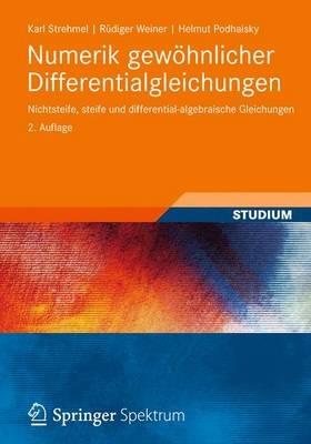 Numerik gewöhnlicher Differentialgleichungen: Nichtsteife, steife und differential-algebraische Gleichungen - Karl Strehmel,Rüdiger Weiner,Helmut Podhaisky - cover
