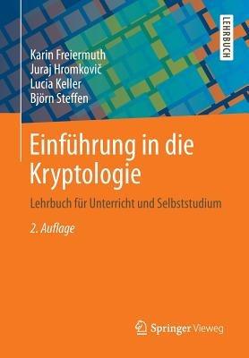 Einführung in die Kryptologie: Lehrbuch für Unterricht und Selbststudium - Karin Freiermuth,Juraj Hromkovic,Lucia Keller - cover