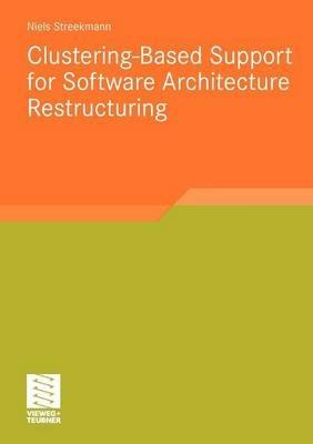 Clustering-Based Support for Software Architecture Restructuring - Niels Streekmann - cover