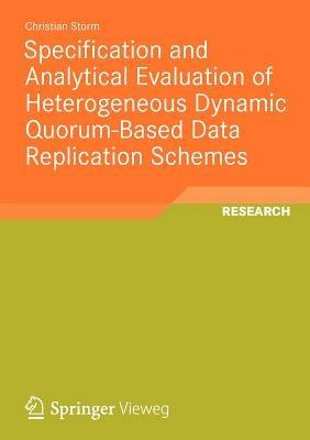 Specification and Analytical Evaluation of Heterogeneous Dynamic Quorum-Based Data Replication Schemes - Christian Storm - cover