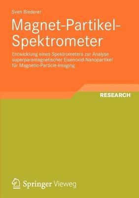 Magnet-Partikel-Spektrometer: Entwicklung eines Spektrometers zur Analyse superparamagnetischer Eisenoxid-Nanopartikel für Magnetic-Particle-Imaging - Sven Biederer - cover