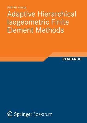 Adaptive Hierarchical Isogeometric Finite Element Methods - Anh-Vu Vuong - cover