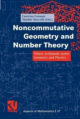 Noncommutative Geometry and Number Theory: Where Arithmetic meets Geometry and Physics - cover