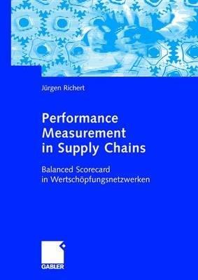 Performance Measurement in Supply Chains: Balanced Scorecard in Wertschöpfungsnetzwerken - Jürgen Richert - cover