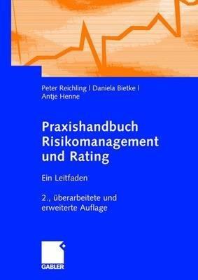 Praxishandbuch Risikomanagement und Rating: Ein Leitfaden - Peter Reichling,Daniela Bietke,Antje Henne - cover