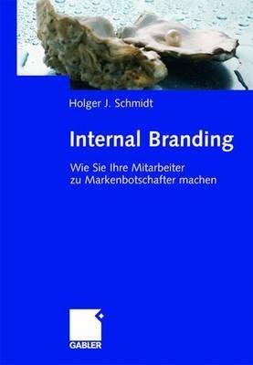 Internal Branding: Wie Sie Ihre Mitarbeiter zu Markenbotschaftern machen - Holger Schmidt - cover