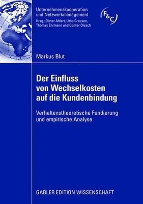 Der Einfluss von Wechselkosten auf die Kundenbindung: Verhaltenstheoretische Fundierung und empirische Analyse - Markus Blut - cover