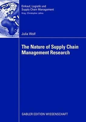 The Nature of Supply Chain Management Research: Insights from a Content Analysis of International Supply Chain Management Literature from 1990 to 2006 - Julia Wolf - cover