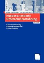 Kundenorientierte Unternehmensführung: Kundenorientierung - Kundenzufriedenheit - Kundenbindung
