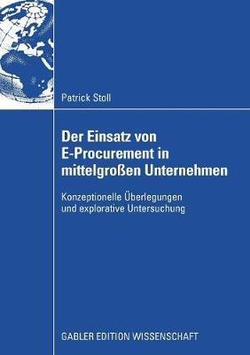 Der Einsatz von E-Procurement in mittelgroßen Unternehmen: Konzeptionelle Überlegungen und explorative Untersuchung - Patrick Stoll - cover
