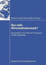 Quo vadis Wirtschaftsinformatik?: Festschrift für Prof. Gerhard F. Knolmayer zum 60. Geburtstag