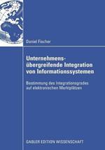 Unternehmensübergreifende Integration von Informationssystemen: Bestimmung des Integrationsgrades auf elektronischen Marktplätzen