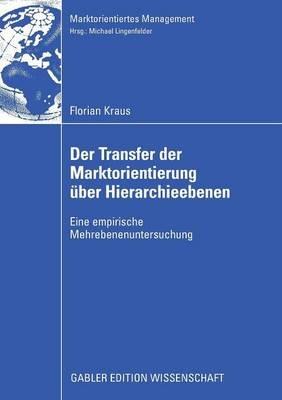 Der Transfer der Marktorientierung über Hierarchieebenen: Eine empirische Mehrebenenuntersuchung - Florian Kraus - cover