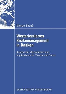 Wertorientiertes Risikomanagement in Banken: Analyse der Wertrelevanz und Implikationen für Theorie und Praxis - Michael Strauß - cover