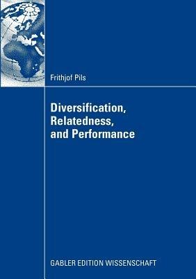 Diversification, Relatedness, and Performance - Frithjof Pils - cover