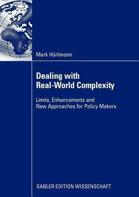Dealing with Real-World Complexity: Limits, Enhancements and New Approaches for Policy Makers - Mark Hürlimann - cover