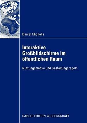 Interaktive Großbildschirme im öffentlichen Raum: Nutzungsmotive und Gestaltungsregeln - Daniel Michelis - cover