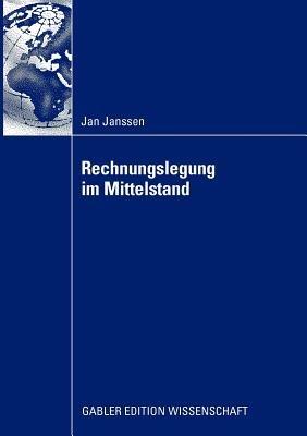 Rechnungslegung im Mittelstand: Eignung der nationalen und internationalen Rechnungslegungsvorschriften unter Berücksichtigung der Veränderungen durch den IFRS for Private Entities und das Bilanzrechtsmodernisierungsgesetzes - Jan Janssen - cover
