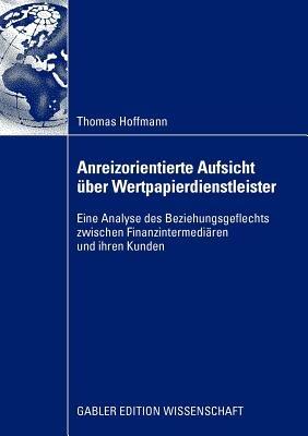 Anreizorientierte Aufsicht über Wertpapierdienstleister: Eine Analyse des Beziehungsgeflechts zwischen Finanzintermediären und ihren Kunden - Thomas Hoffmann - cover
