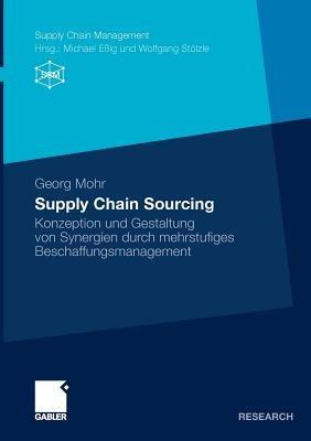 Supply Chain Sourcing: Konzeption und Gestaltung von Synergien durch mehrstufiges Beschaffungsmanagement - Georg Mohr - cover