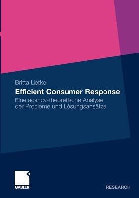 Efficient Consumer Response: Eine agency-theoretische Analyse der Probleme und Lösungsansätze - Britta Lietke - cover