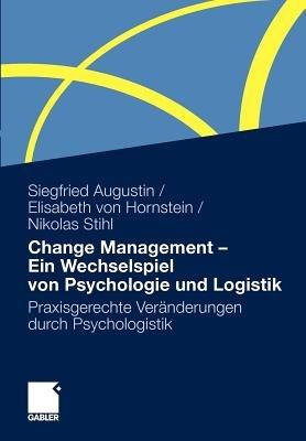 Change Management - Ein Wechselspiel von Psychologie und Logistik: Praxisgerechte Veränderungen durch Psychologistik - Siegfried Augustin,Elisabeth von Hornstein,Nikolas Stihl - cover