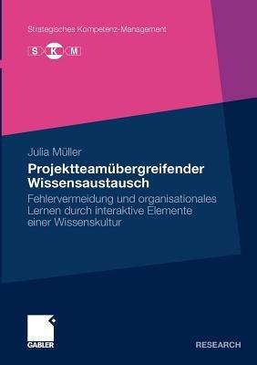Projektteamübergreifender Wissensaustausch: Fehlervermeidung und organisationales Lernen durch interaktive Elemente einer Wissenskultur - Julia Müller - cover