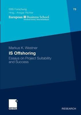 IS Offshoring: Essays on Project Suitability and Success - Markus Westner - cover