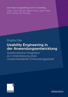 Usability Engineering in der Anwendungsentwicklung: Systematische Integration zur Unterstützung einer nutzerorientierten Entwicklungsarbeit - Brigitte Eller - cover
