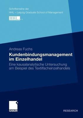 Kundenbindungsmanagement im Einzelhandel: Eine kausalanalytische Untersuchung am Beispiel des Textilfacheinzelhandels - Andreas Fuchs - cover