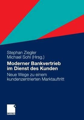 Moderner Bankvertrieb im Dienst des Kunden: Neue Wege zu einem kundenzentrierten Marktauftritt - cover