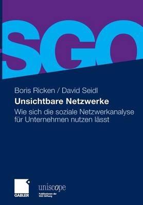 Unsichtbare Netzwerke: Wie sich die soziale Netzwerkanalyse für Unternehmen nutzen lässt - Boris Ricken,David Seidl - cover